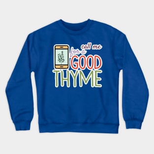 Call Me For A Good Thyme Crewneck Sweatshirt